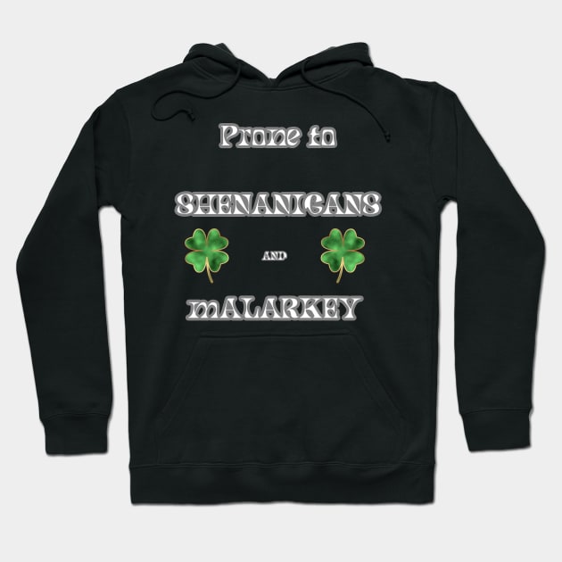 St. Pat's Day Prone to Shenanigans and Malarkey Hoodie by Spacetrap